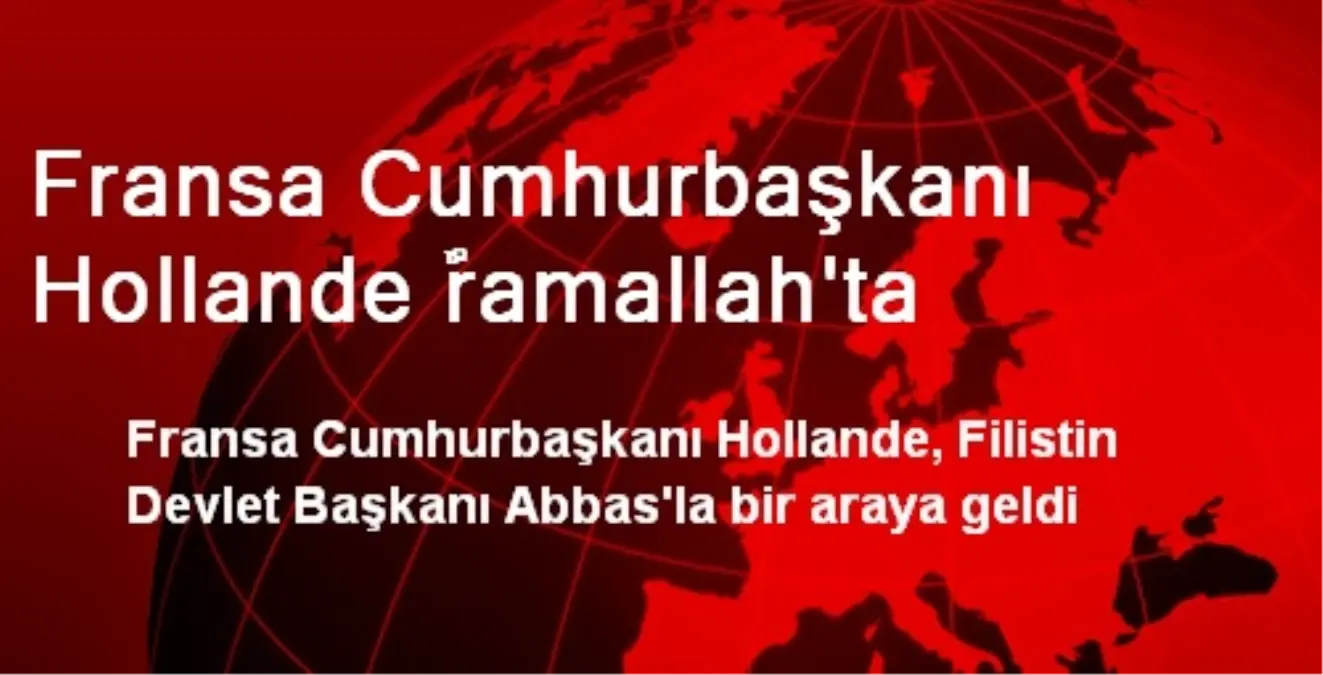 Fransa Cumhurbaşkanı Hollande ?ramallah\'ta