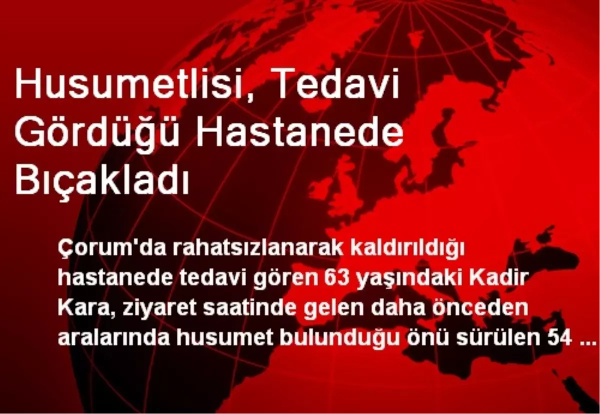 Husumetlisi, Tedavi Gördüğü Hastanede Bıçakladı