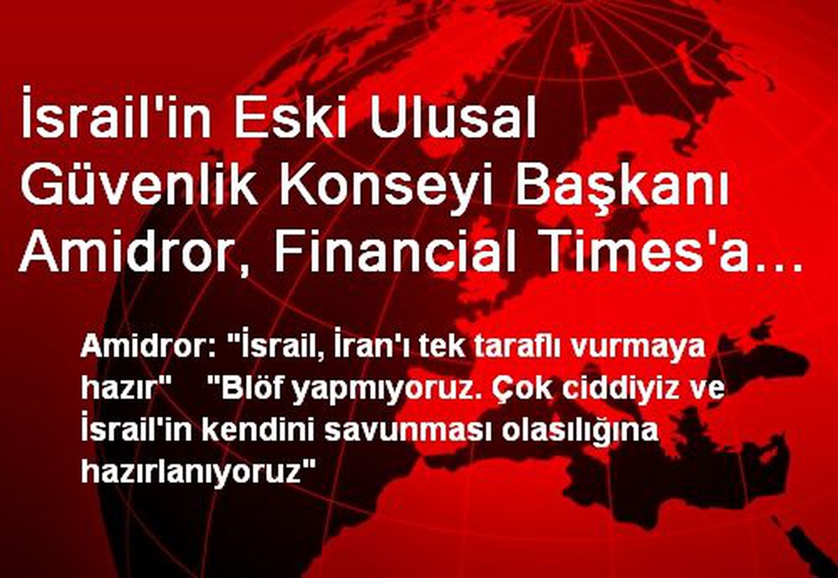 Amidror: İsrail, İran\'ı Tek Taraflı Vurmaya Hazır