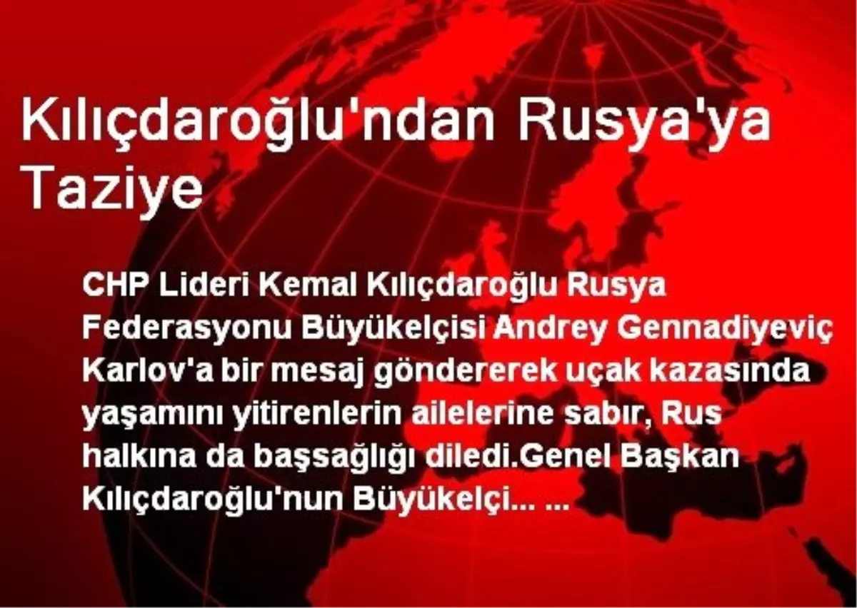 Kılıçdaroğlu\'ndan Rusya\'ya Taziye