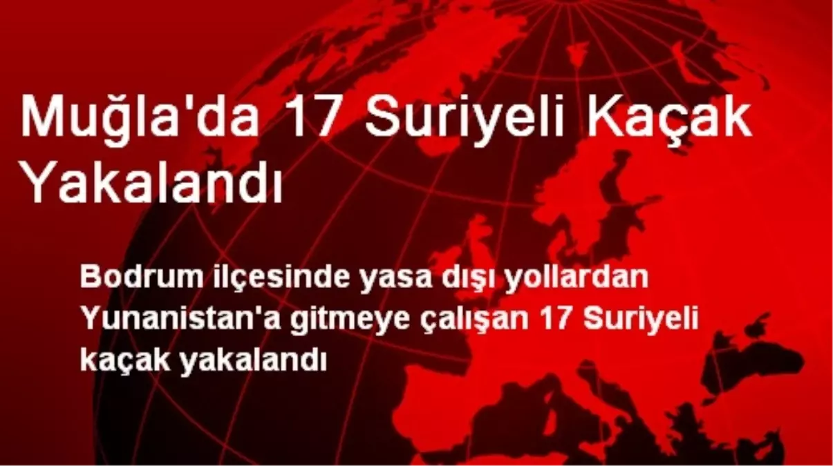 Muğla\'da 17 Suriyeli Kaçak Yakalandı