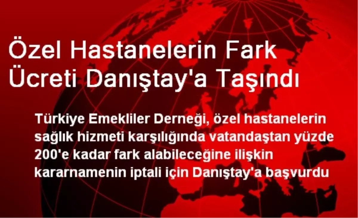 Özel Hastanelerin Fark Ücreti Danıştay\'a Taşındı