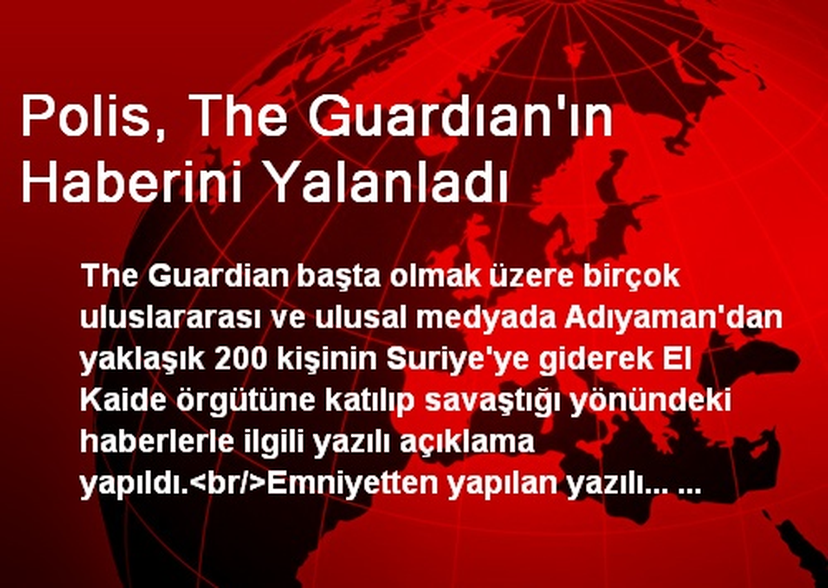 Polis, The Guardıan\'ın Haberini Yalanladı