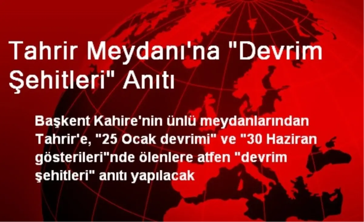 Tahrir Meydanı\'na "Devrim Şehitleri" Anıtı