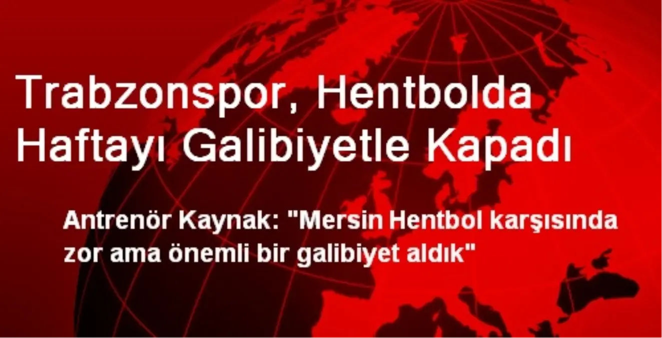 Trabzonspor, Hentbolda Haftayı Galibiyetle Kapadı