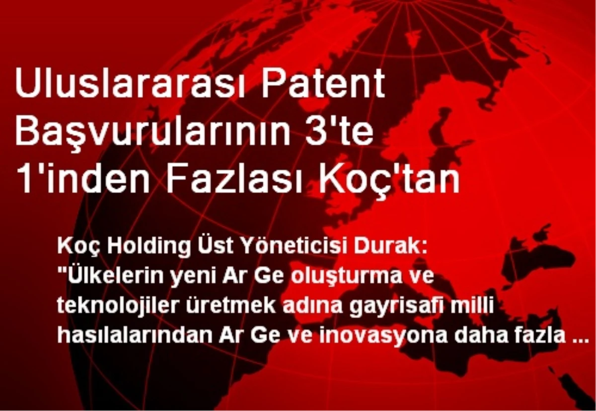 Uluslararası Patent Başvurularının 3\'te 1\'inden Fazlası Koç\'tan