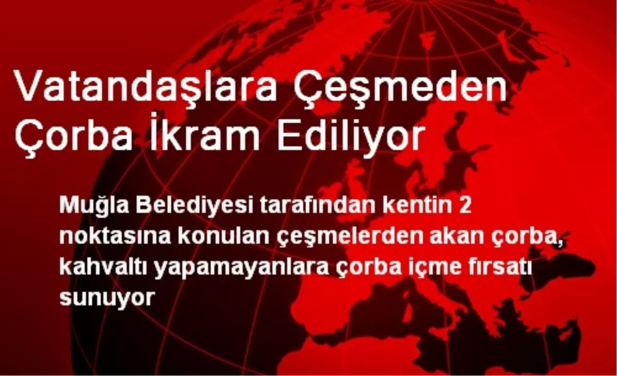 Vatandaşlara Çeşmeden Çorba İkram Ediliyor