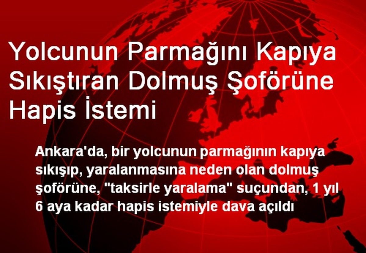 Yolcunun Parmağını Kapıya Sıkıştıran Dolmuş Şoförüne Hapis İstemi