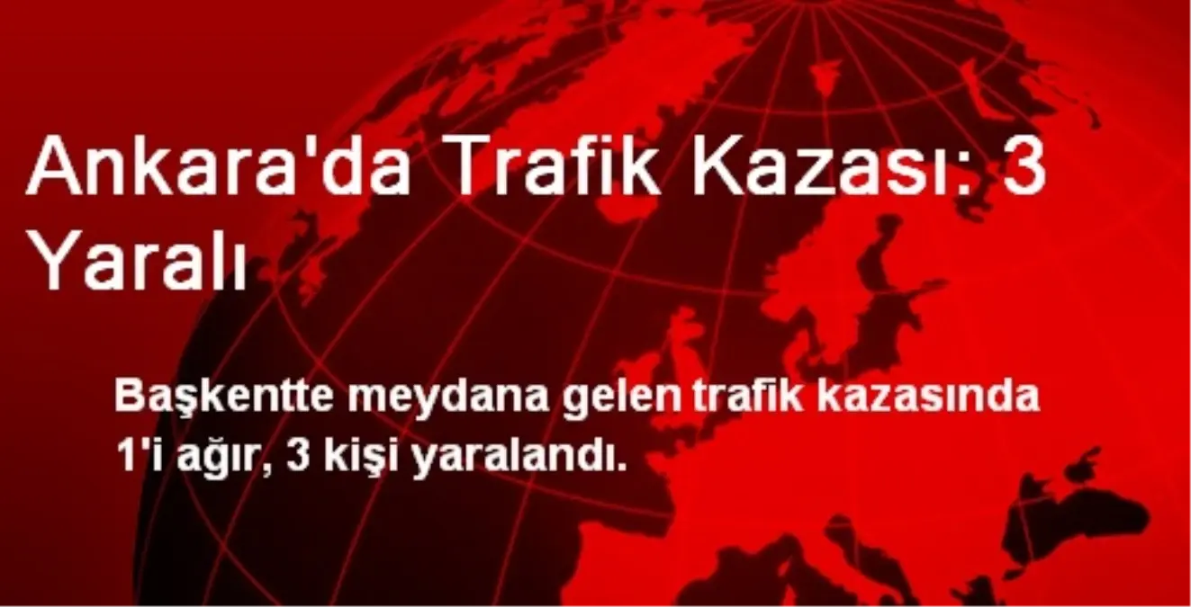 Ankara\'da Trafik Kazası: 3 Yaralı