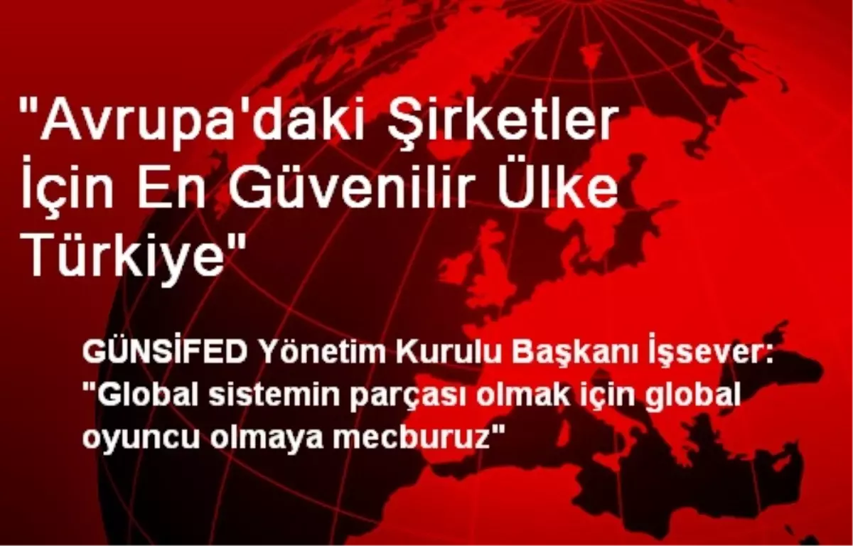 "Avrupa\'daki Şirketler İçin En Güvenilir Ülke Türkiye"