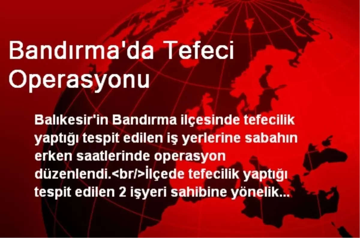 Bandırma\'da Tefeci Operasyonu