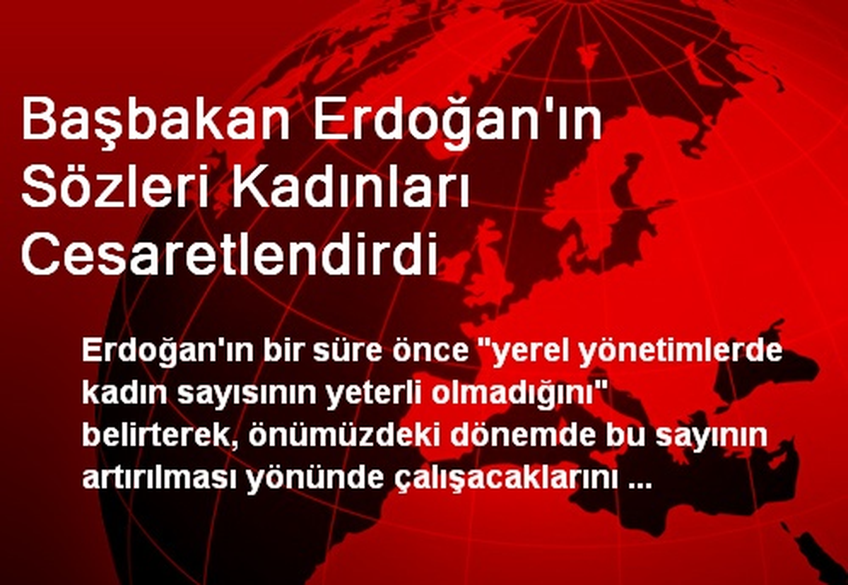 Başbakan Erdoğan\'ın Sözleri Kadınları Cesaretlendirdi