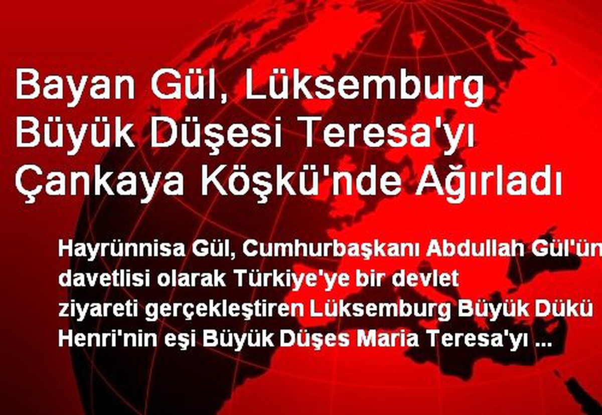 Bayan Gül, Lüksemburg Büyük Düşesi Teresa\'yı Çankaya Köşkü\'nde Ağırladı