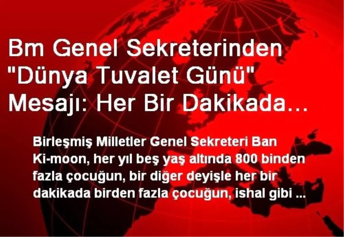 Bm Genel Sekreterinden "Dünya Tuvalet Günü" Mesajı: Her Bir Dakikada Birden Fazla Çocuk Ölümü...