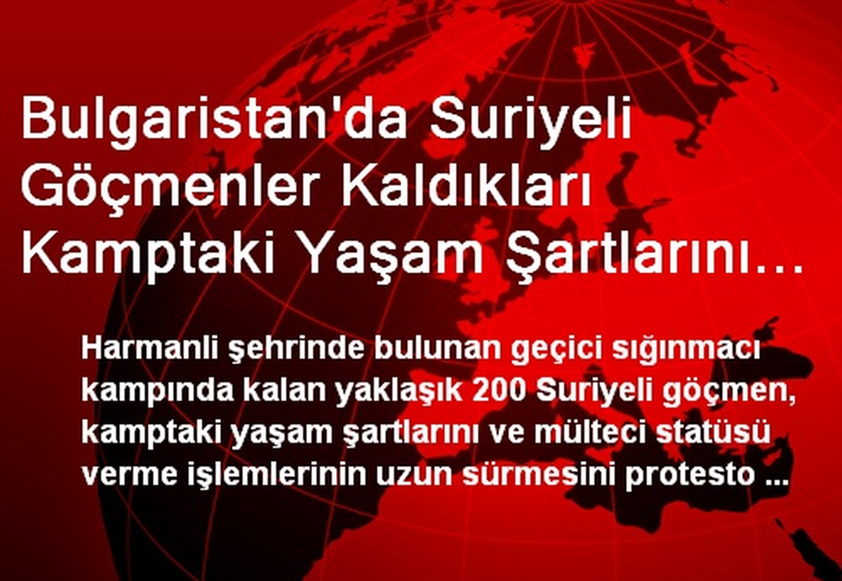 Bulgaristan\'da Suriyeli Göçmenler Kaldıkları Kamptaki Yaşam Şartlarını Protesto Etti