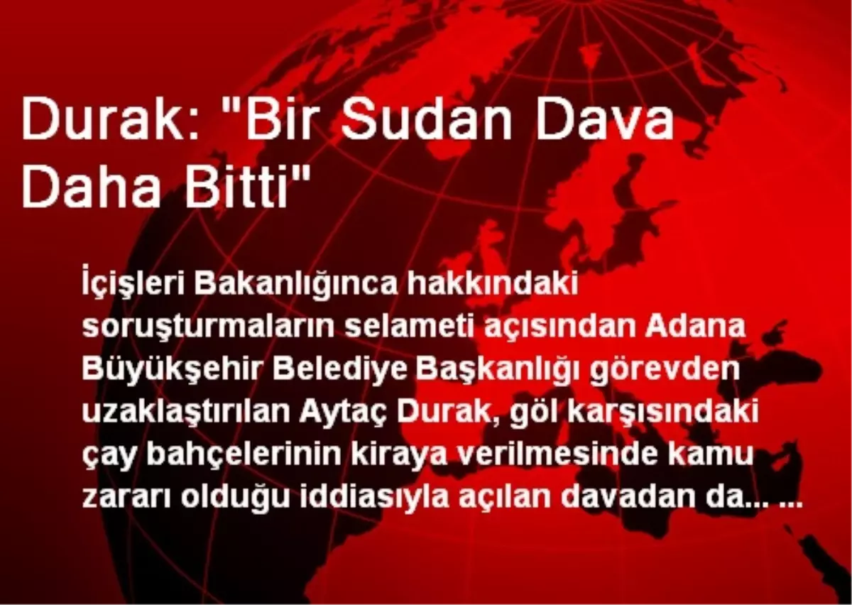 Durak: "Bir Sudan Dava Daha Bitti"