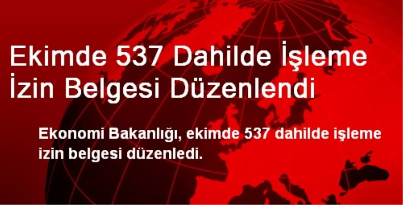 Ekimde 537 Dahilde İşleme İzin Belgesi Düzenlendi