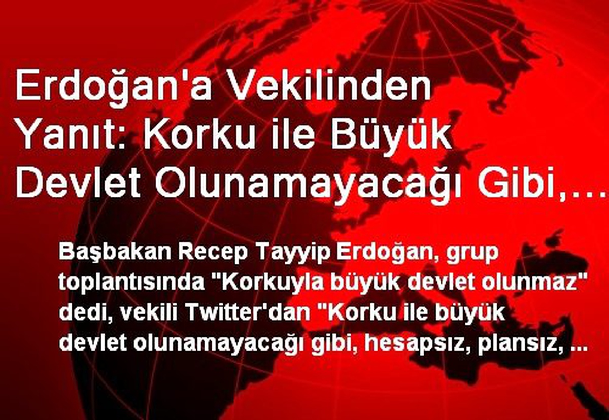 Erdoğan\'a Vekilinden Yanıt: Korku ile Büyük Devlet Olunamayacağı Gibi, Küçük Hesaplarla da Olunamaz