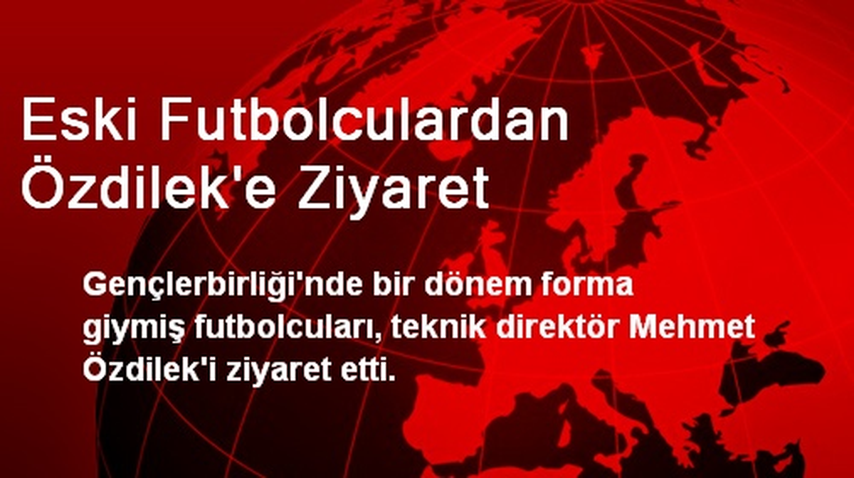 Eski Futbolculardan Özdilek\'e Ziyaret