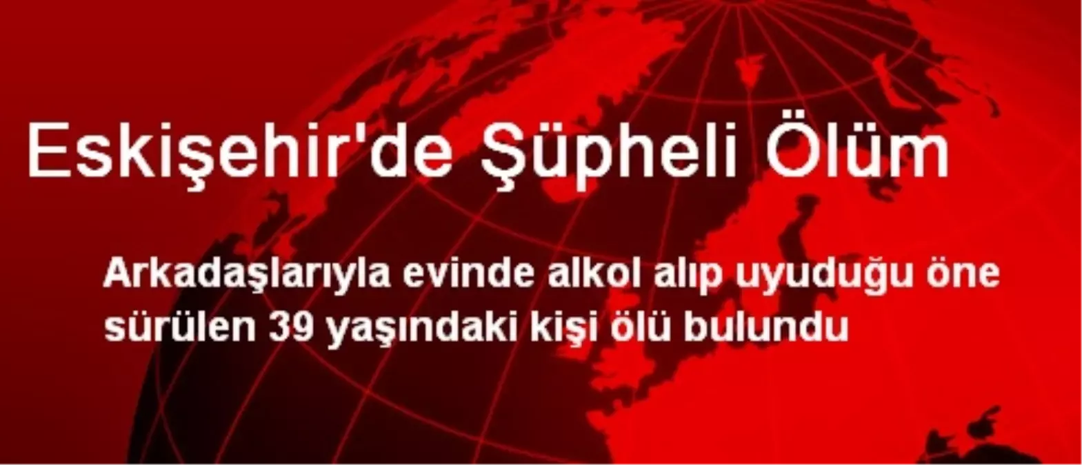 Eskişehir\'de Şüpheli Ölüm