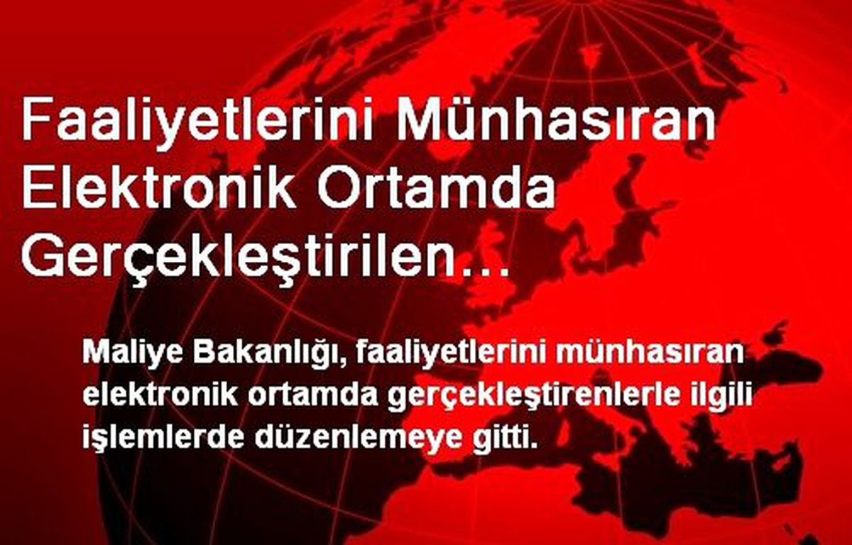 Faaliyetlerini Münhasıran Elektronik Ortamda Gerçekleştirilen Yükümlülere Yönelik Düzenleme