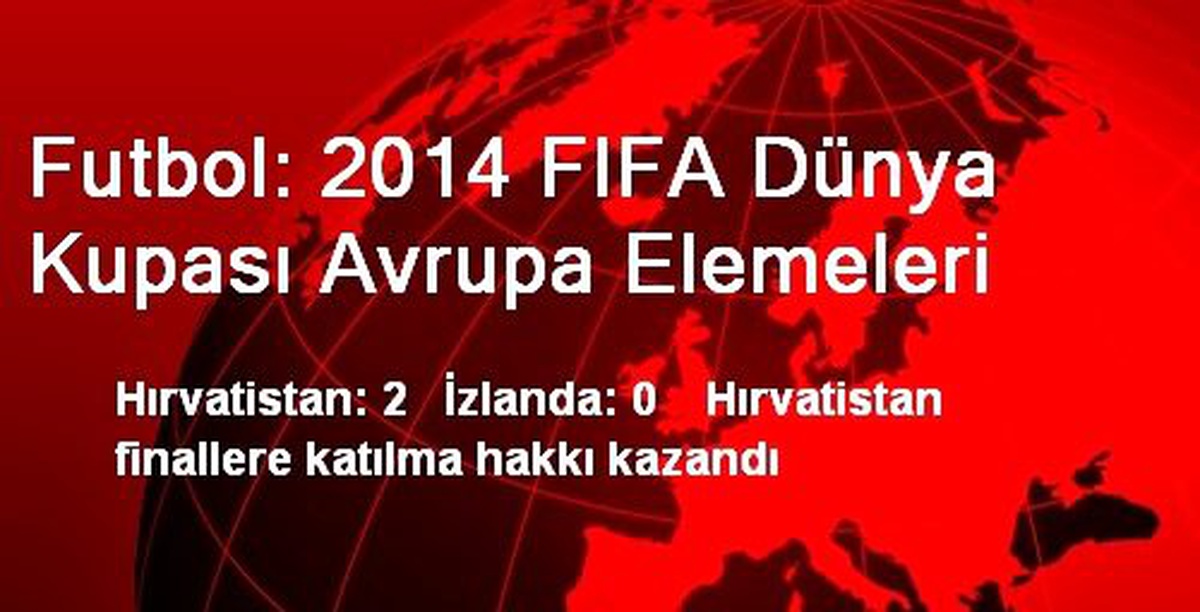 Futbol: 2014 FIFA Dünya Kupası Avrupa Elemeleri