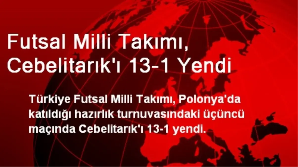 Futsal Milli Takımı, Cebelitarık\'ı 13-1 Yendi