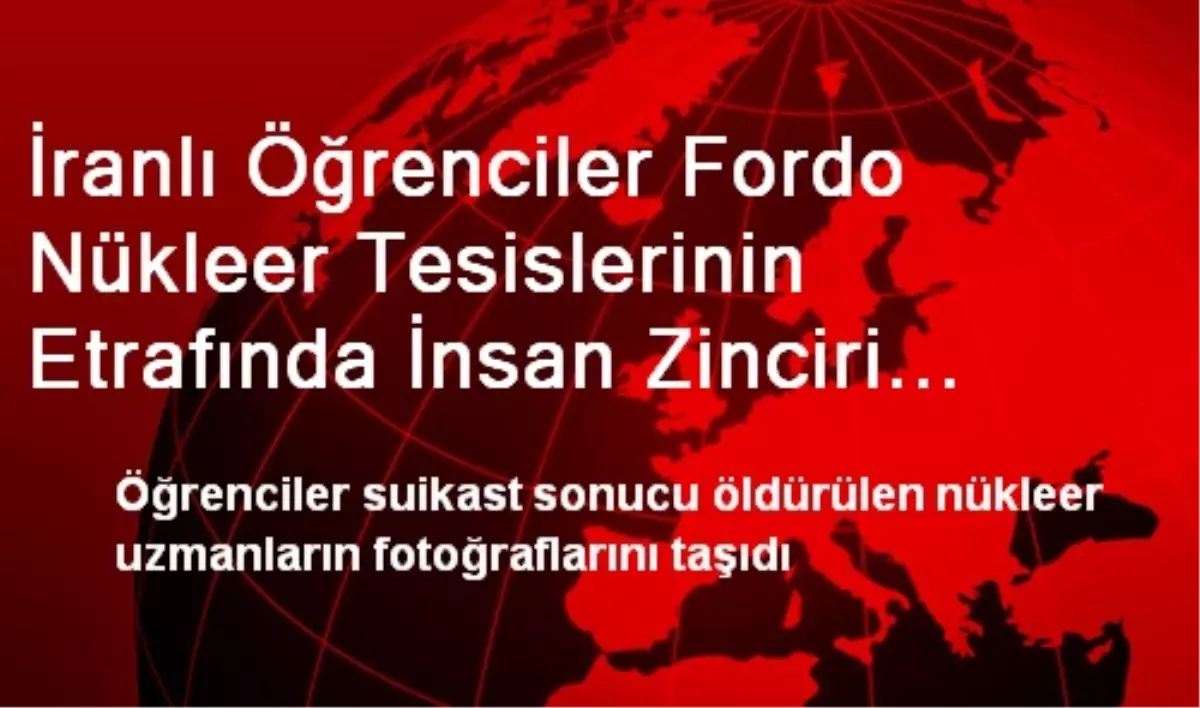 İranlı Öğrenciler Fordo Nükleer Tesislerinin Etrafında İnsan Zinciri Oluşturdu