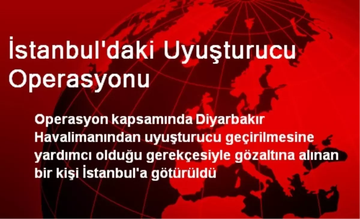 İstanbul\'daki Uyuşturucu Operasyonu