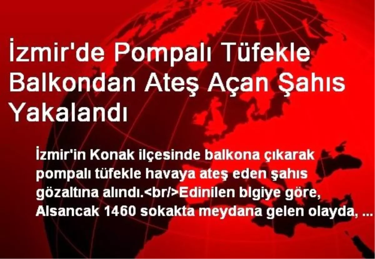 İzmir\'de Pompalı Tüfekle Balkondan Ateş Açan Şahıs Yakalandı