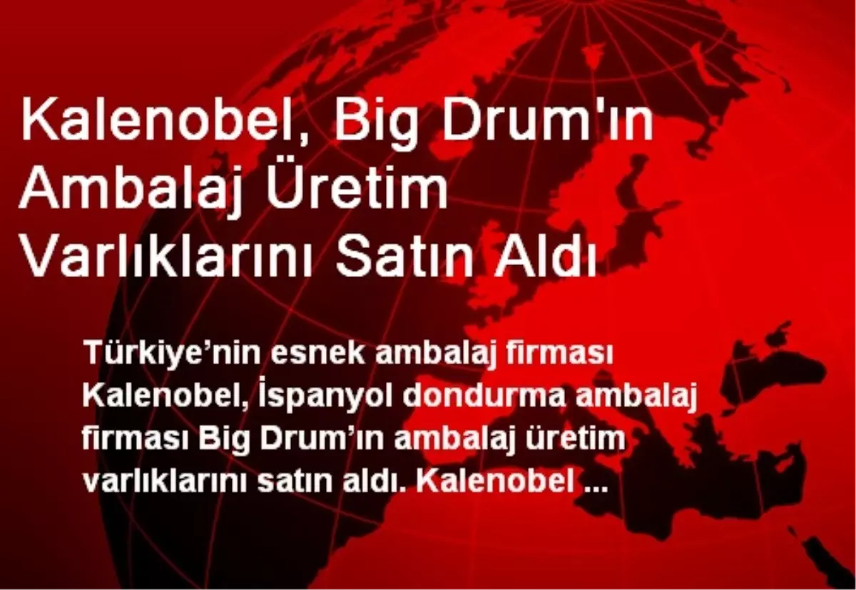 Kalenobel, Big Drum\'ın Ambalaj Üretim Varlıklarını Satın Aldı
