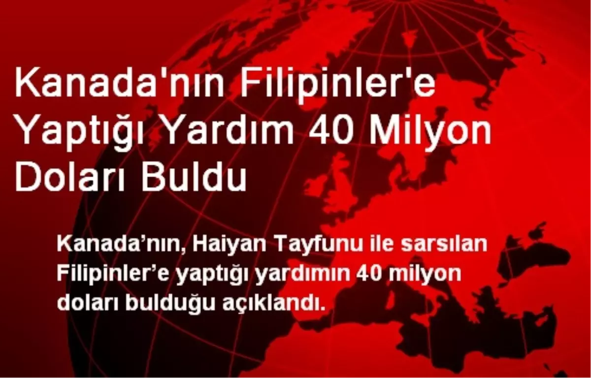 Kanada\'nın Filipinler\'e Yardımı 40 Milyon Doları Buldu