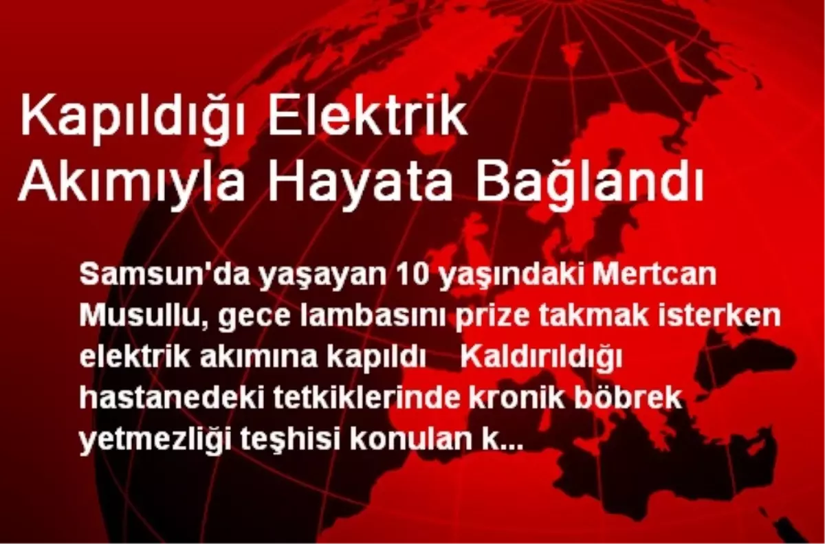 Kapıldığı Elektrik Akımıyla Hayata Bağlandı