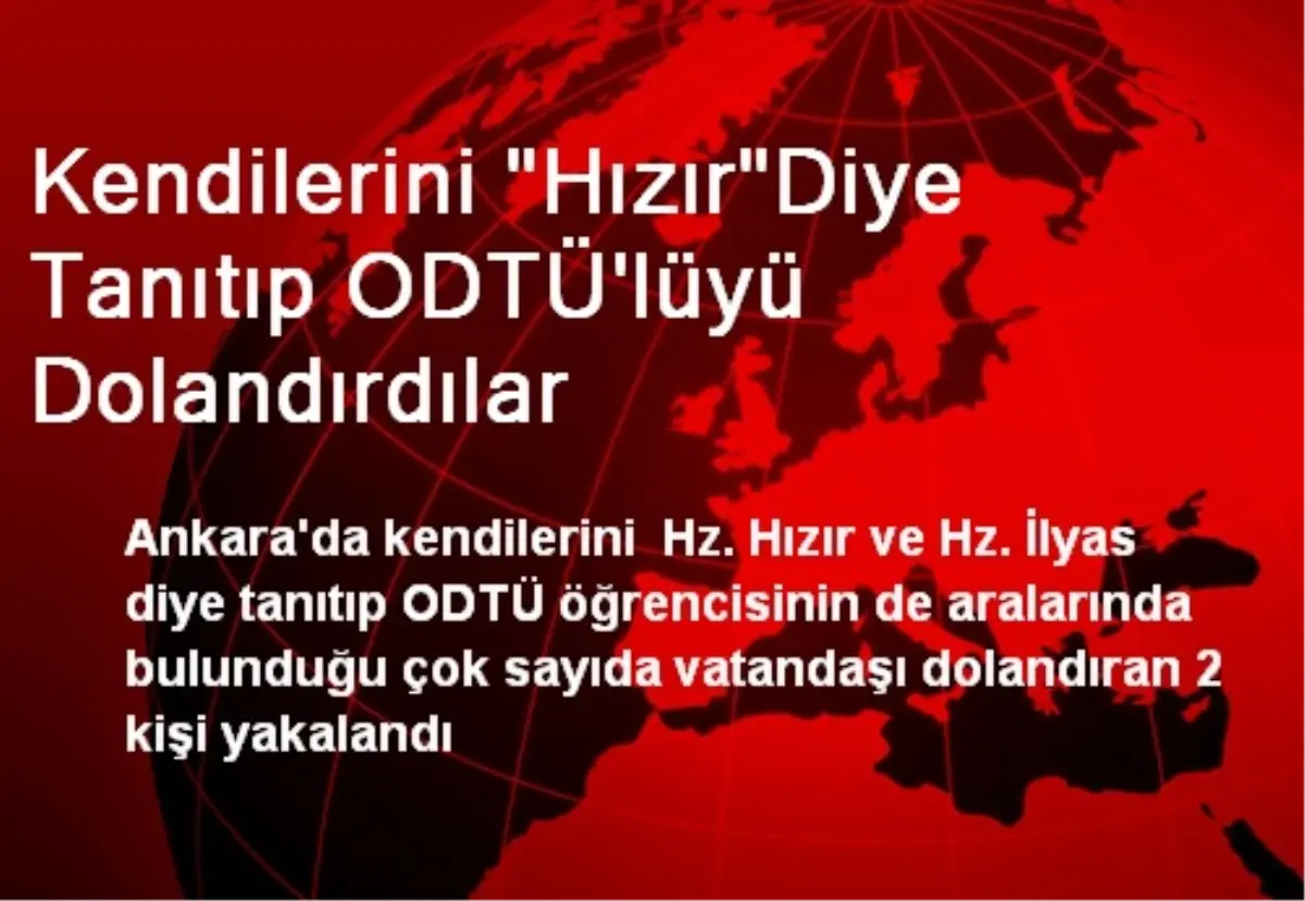 Kendilerini "Hızır"Diye Tanıtıp ODTÜ\'lüyü Dolandırdılar