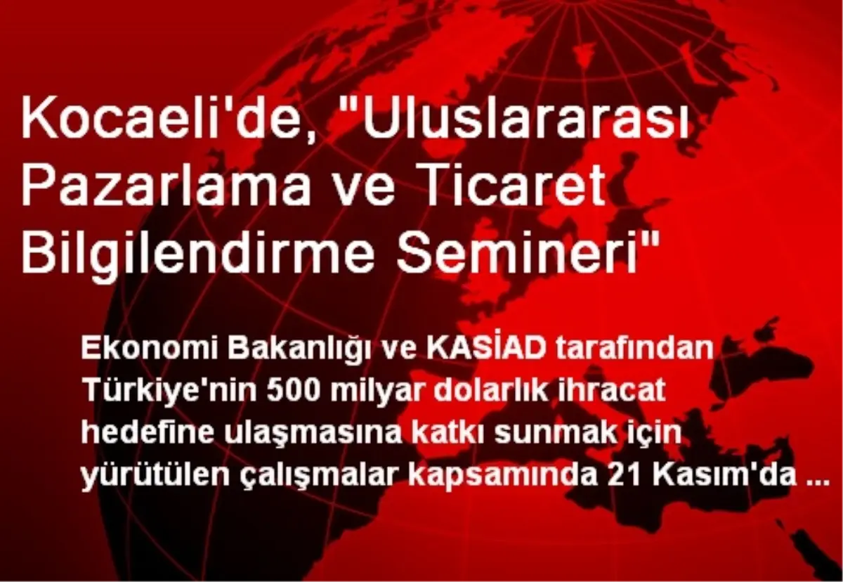 Kocaeli\'de, "Uluslararası Pazarlama ve Ticaret Bilgilendirme Semineri"