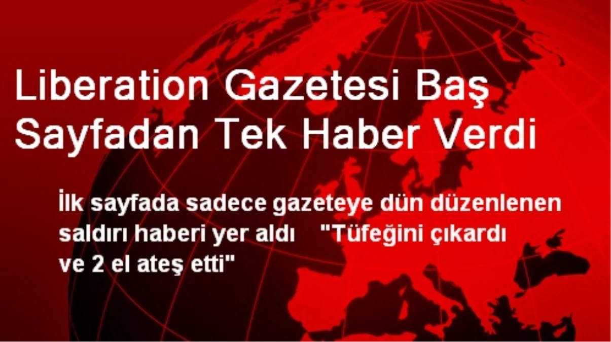 Fransız Liberation Gazetesi Baş Sayfadan Tek Haber Verdi