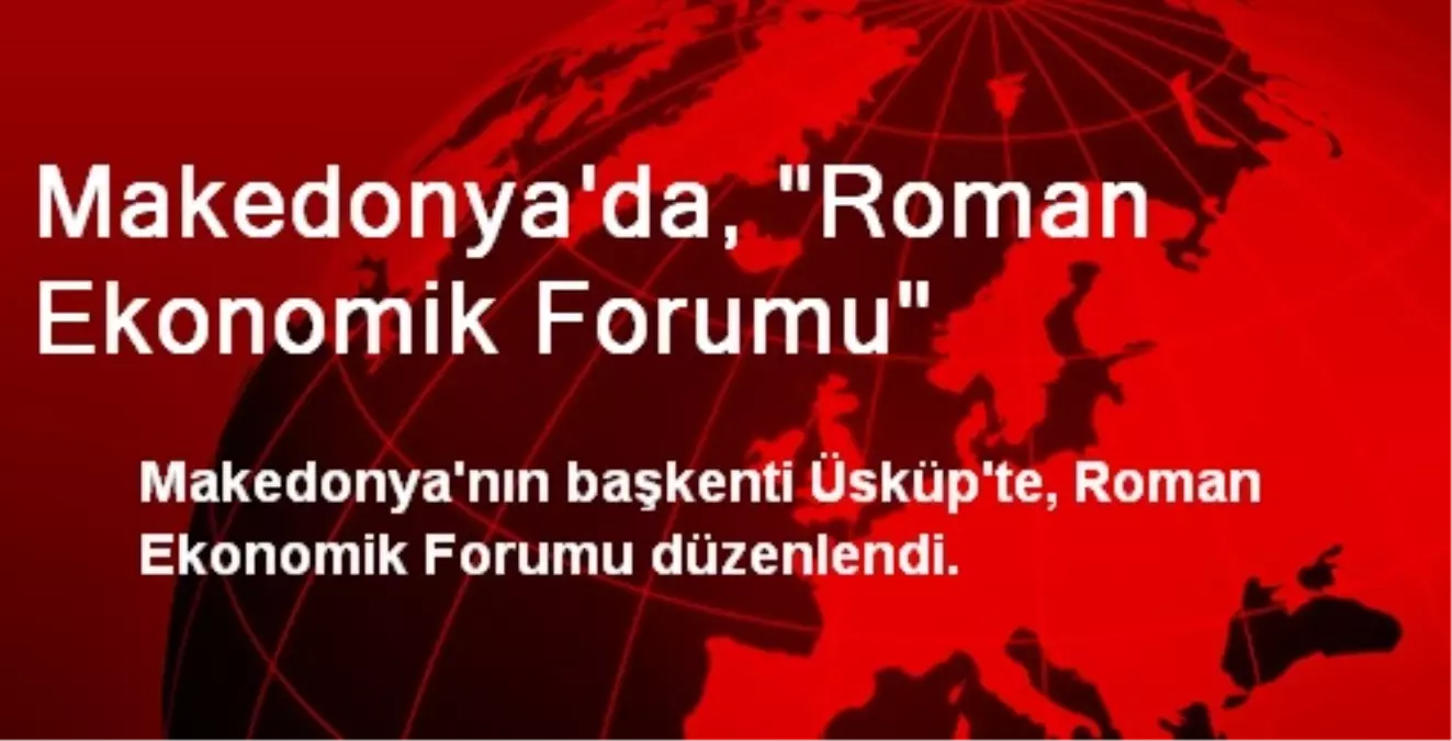 Makedonya\'da, "Roman Ekonomik Forumu"