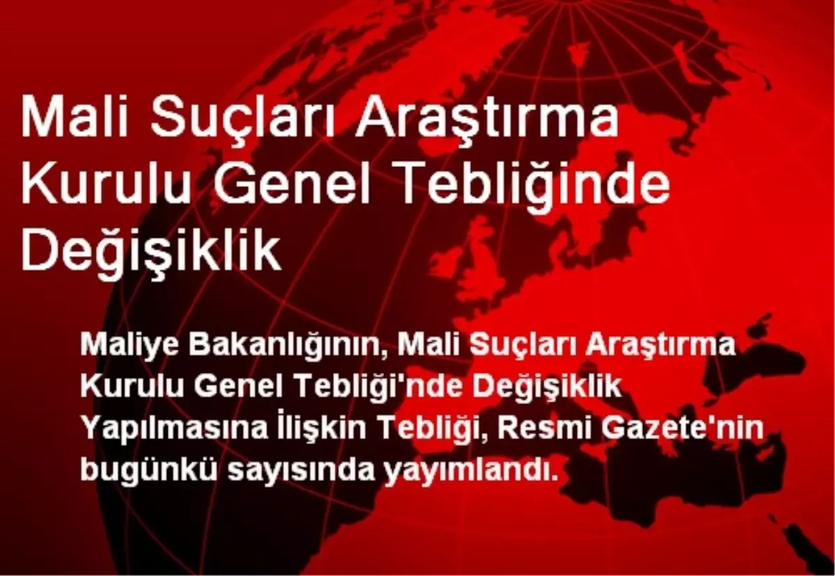 Mali Suçları Araştırma Kurulu Genel Tebliğinde Değişiklik