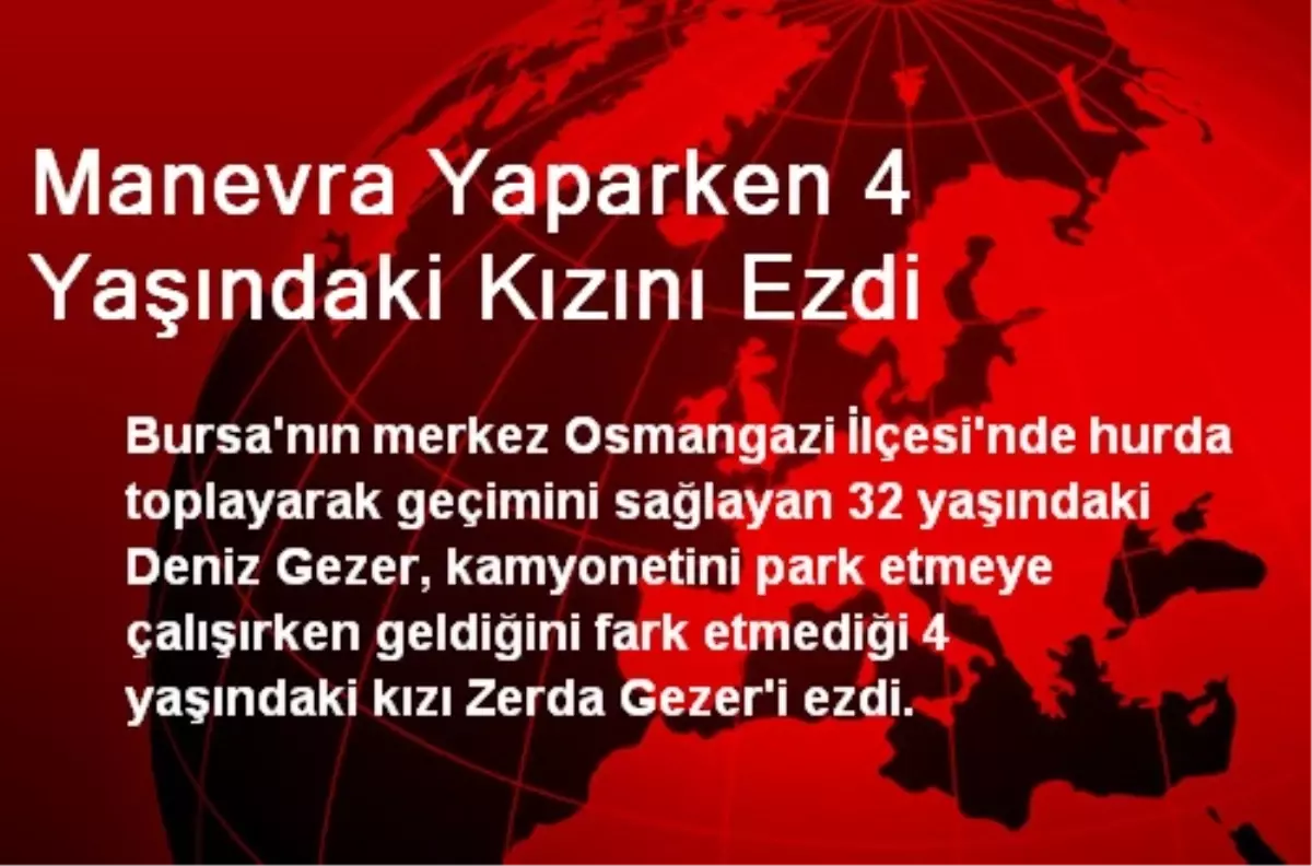 Manevra Yaparken 4 Yaşındaki Kızını Ezdi