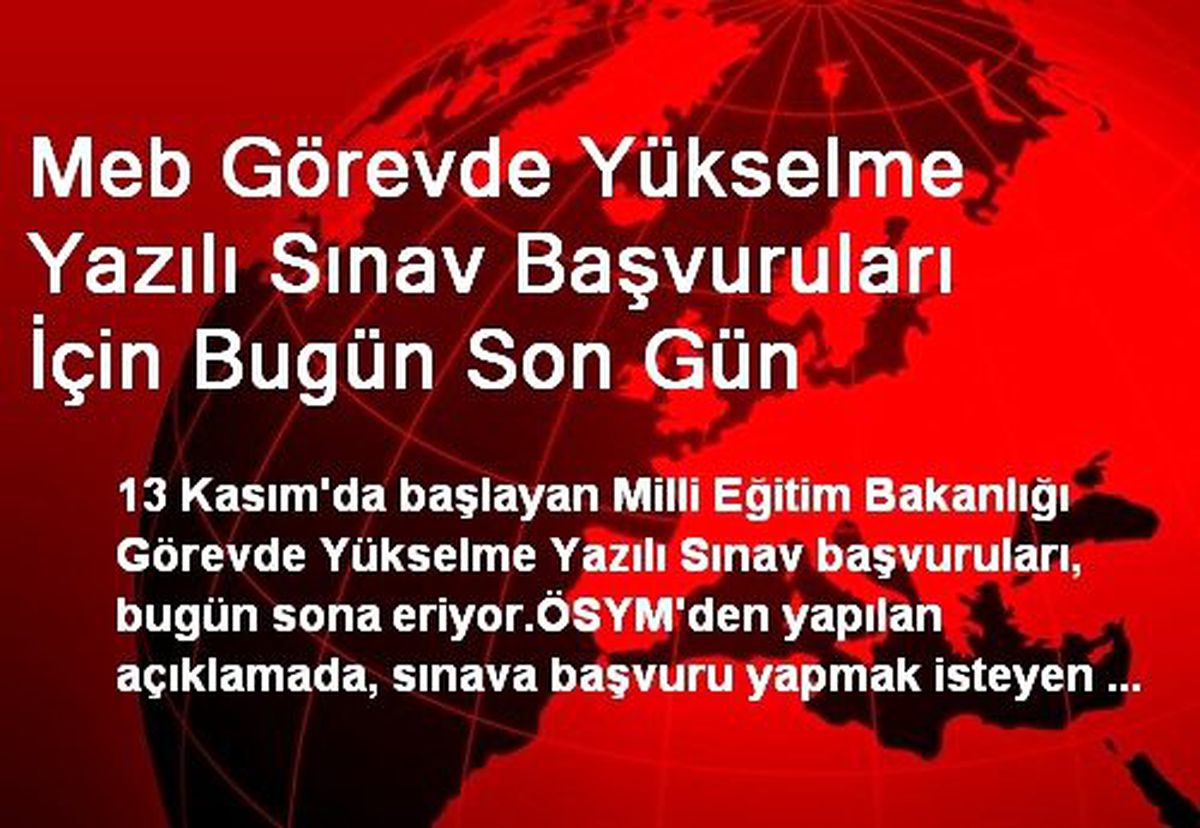 Meb Görevde Yükselme Yazılı Sınav Başvuruları İçin Bugün Son Gün