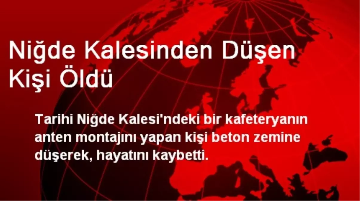 Niğde Kalesinden Düşen Kişi Öldü