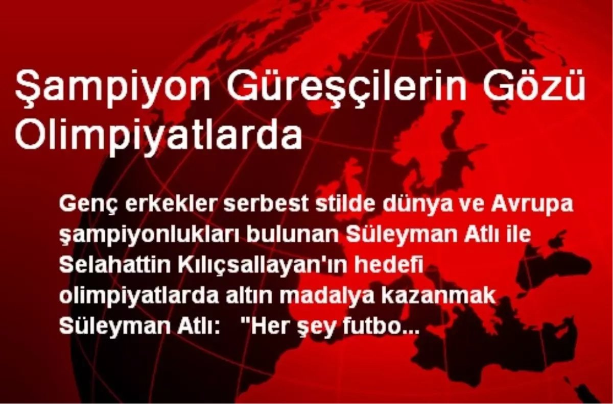 Şampiyon Güreşçilerin Gözü Olimpiyatlarda