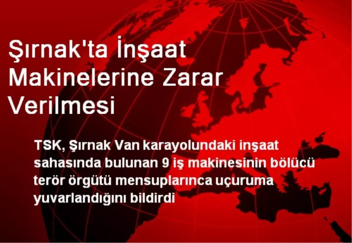 Şırnak\'ta İnşaat Makinelerine Zarar Verilmesi