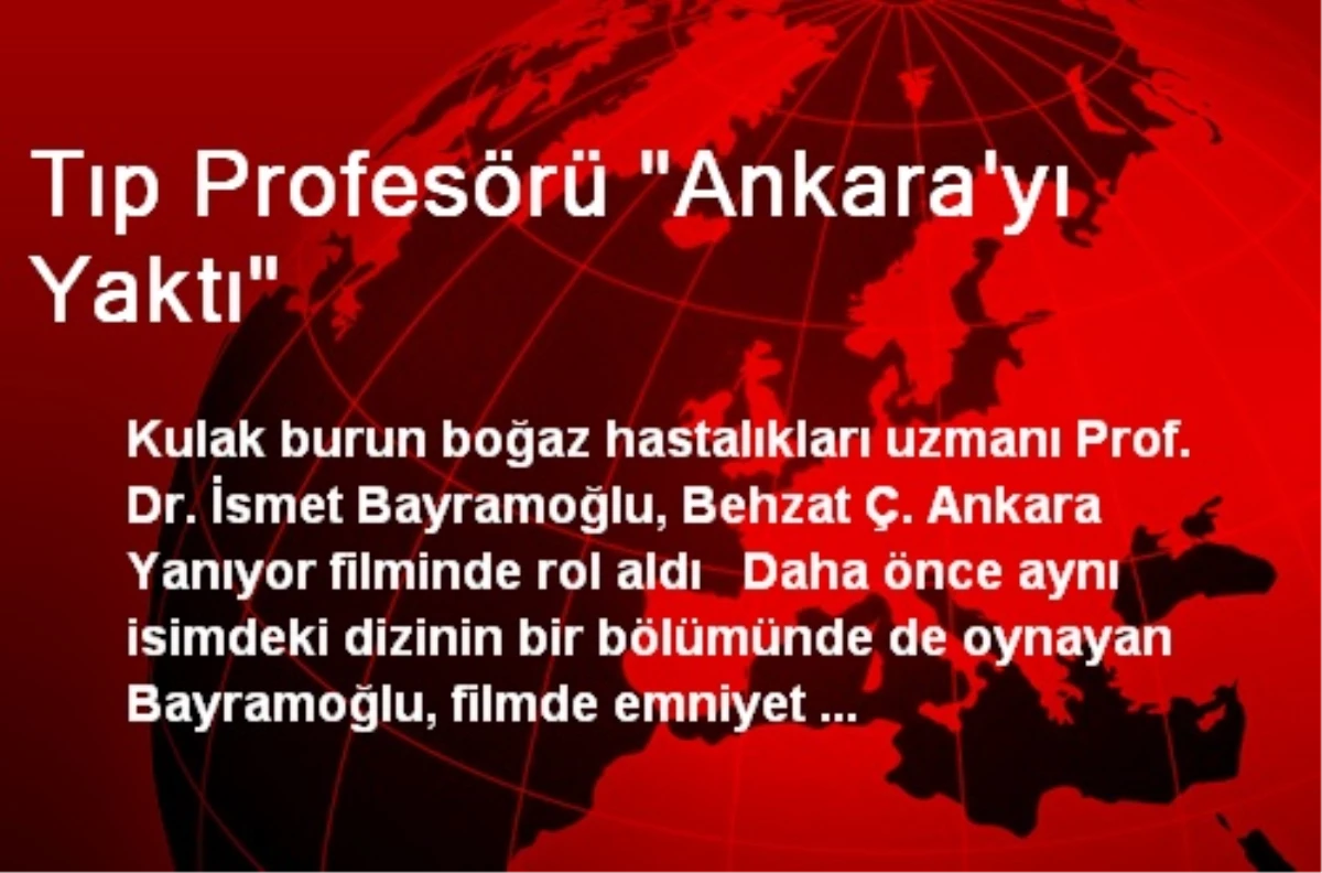 Tıp Profesörü "Ankara\'yı Yaktı"