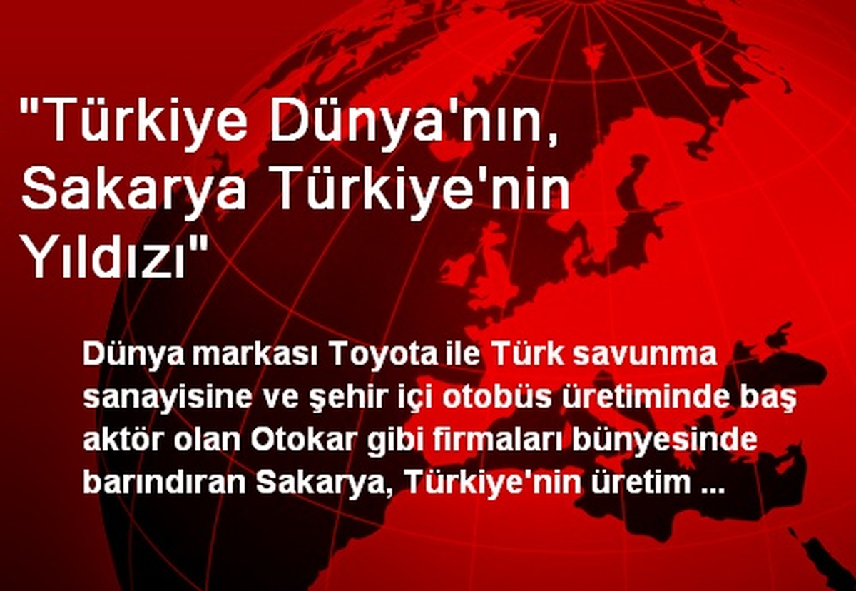 "Türkiye Dünya\'nın, Sakarya Türkiye\'nin Yıldızı"