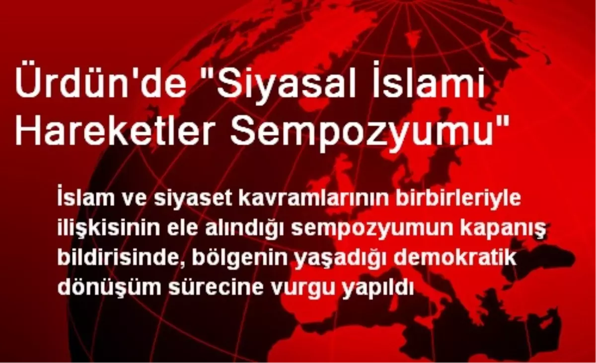 Ürdün\'de "Siyasal İslami Hareketler Sempozyumu"