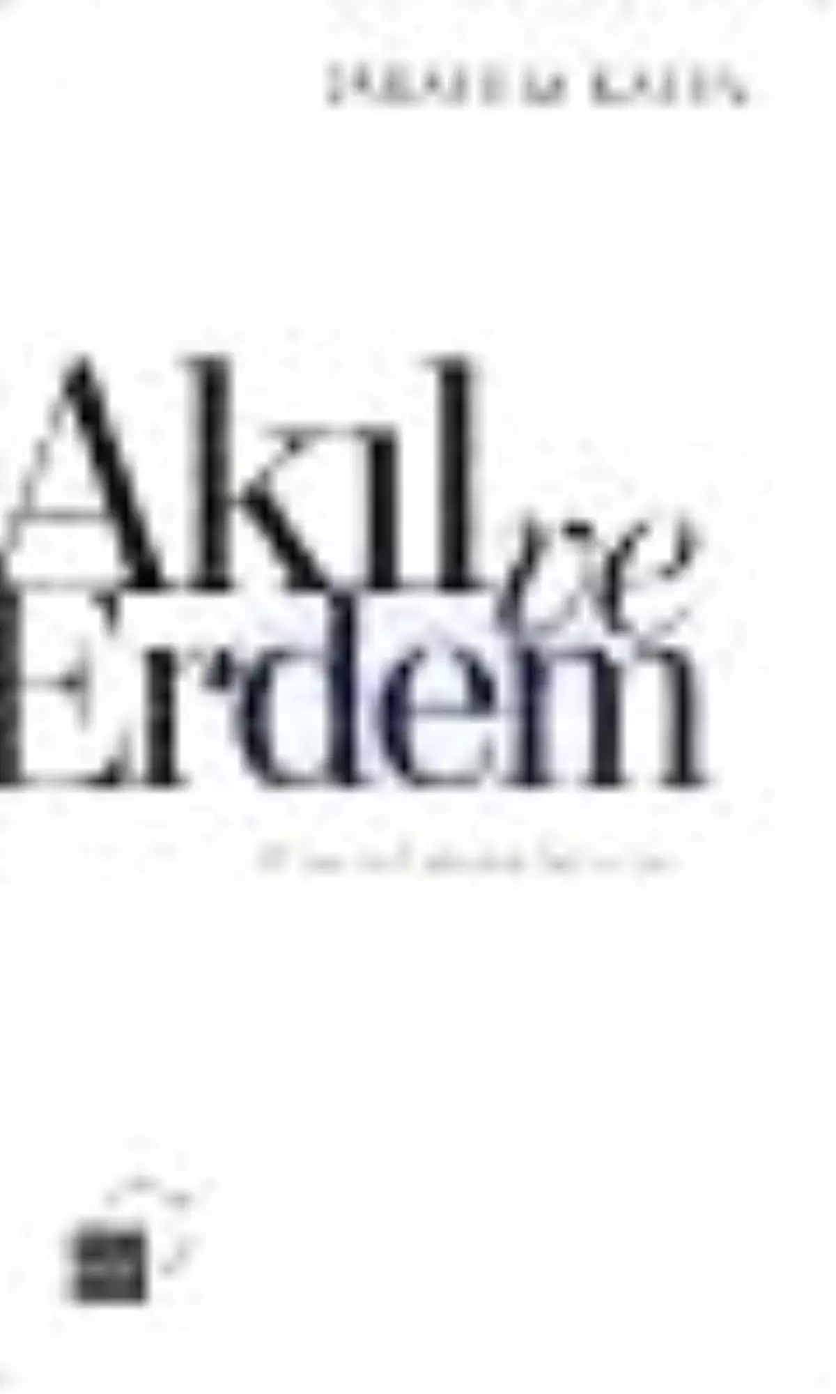 Akıl ve Erdem-Türkiye\'nin Toplumsal Muhayyilesi Kitabı Çıktı