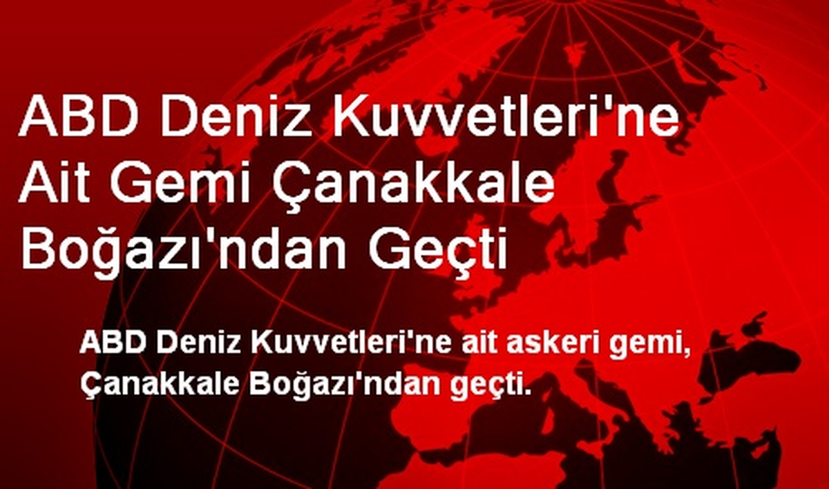 ABD Deniz Kuvvetleri\'ne Ait Gemi Çanakkale Boğazı\'ndan Geçti