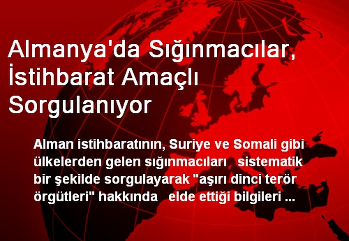 Almanya\'da Sığınmacılar, İstihbarat Amaçlı Sorgulanıyor