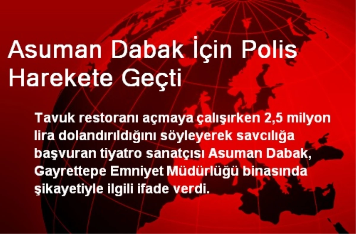 Asuman Dabak İçin Polis Harekete Geçti